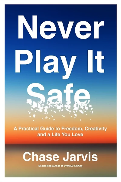 Never Play It Safe: a Practical Guide to Freedom, Creativity, and Life You Love