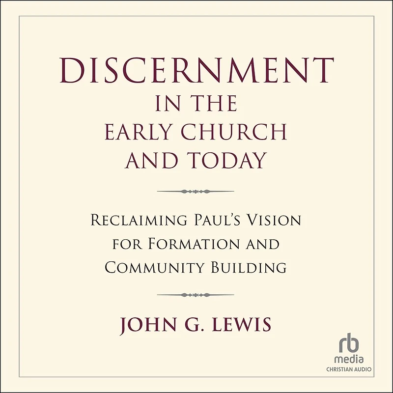 Discernment the Early Church and Today: Reclaiming Paul's Vision for Formation Community Building