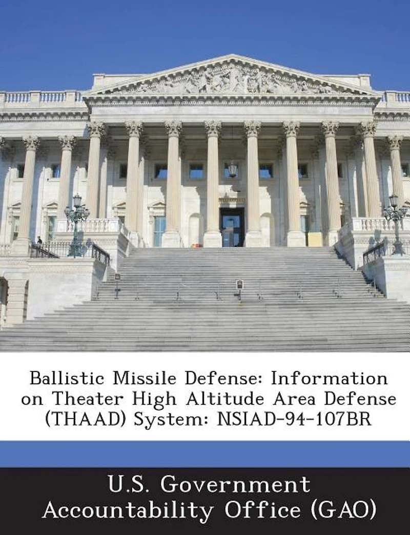 Ballistic Missile Defense: Information On Theater High Altitude Area Defense (thaad) System: Nsiad-94-107br