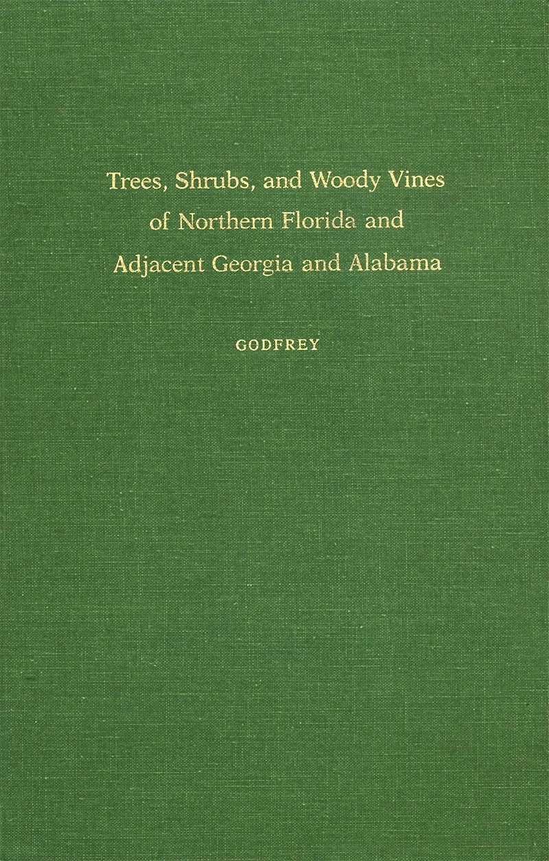 Trees, Shrubs, And Woody Vines Of Northern Florida And Adjacent Georgia And Alabama
