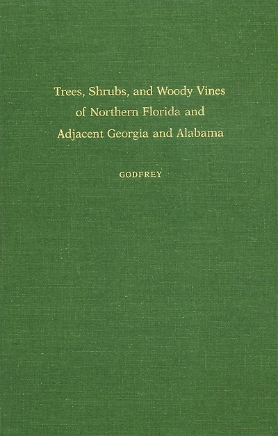 Trees, Shrubs, And Woody Vines Of Northern Florida And Adjacent Georgia And Alabama