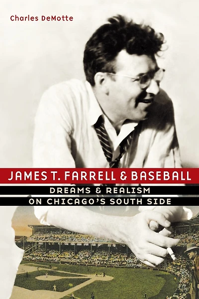 James T. Farrell and Baseball: Dreams Realism on Chicago's South Side