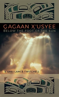 Gagaan X'usyee/Below the Foot of Sun: Poems
