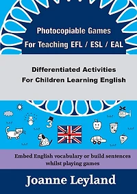 Photocopiable Games For Teaching EFL / ESL / EAL: Differentiated Activities For Children Learning English