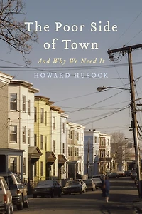 The Poor Side of Town: And Why We Need It