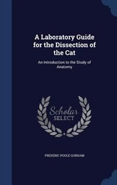 A Laboratory Guide for the Dissection of the Cat: An Introduction to the Study of Anatomy