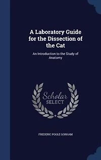 A Laboratory Guide for the Dissection of the Cat: An Introduction to the Study of Anatomy