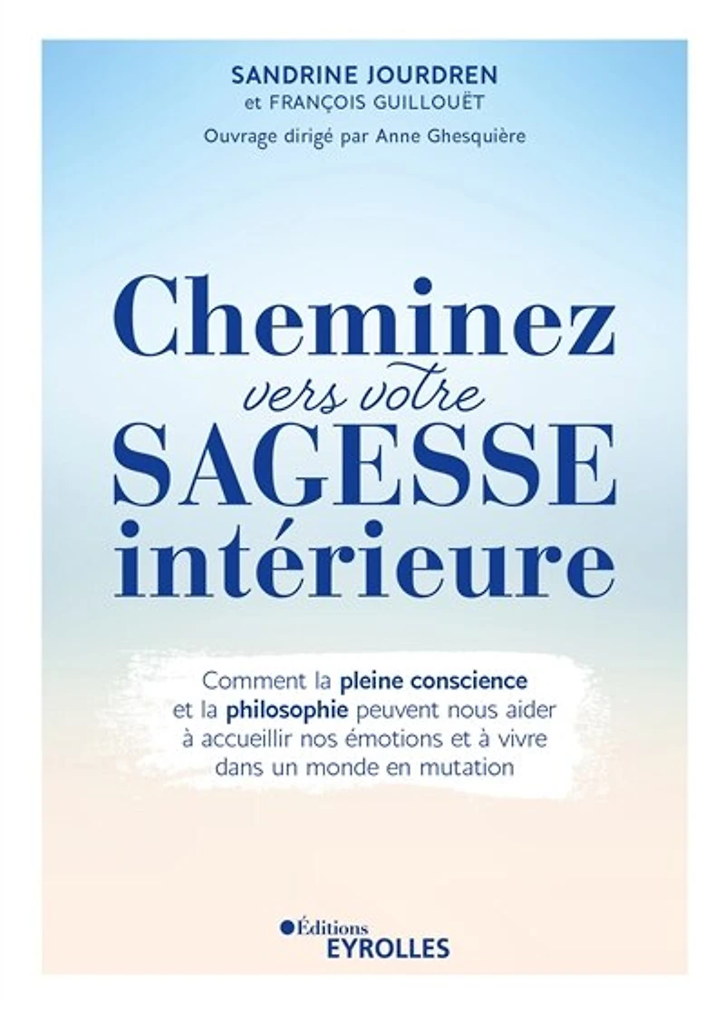 Cheminez vers votre sagesse intérieure: comment la pleine conscience et philosophie peuvent nous aider à accueillir nos émotions vivre dans un monde en mutation
