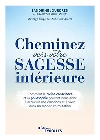 Cheminez vers votre sagesse intérieure: comment la pleine conscience et philosophie peuvent nous aider à accueillir nos émotions vivre dans un monde en mutation
