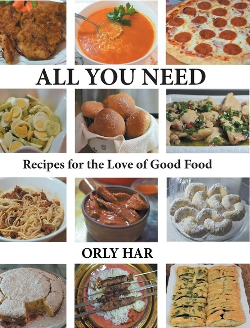All You Need: Recipes For The Love Of Good Food