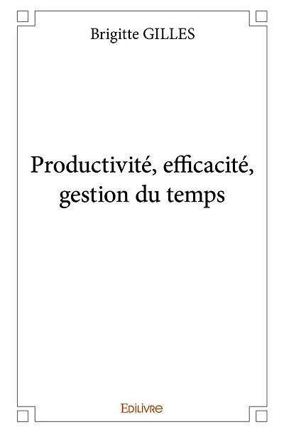 Productivité, efficacité, gestion du temps