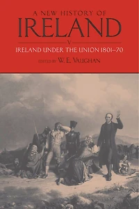 A New History of Ireland, Volume V: Ireland Under the Union, I: 1801-1870
