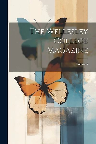 The Wellesley College Magazine; Volume 7