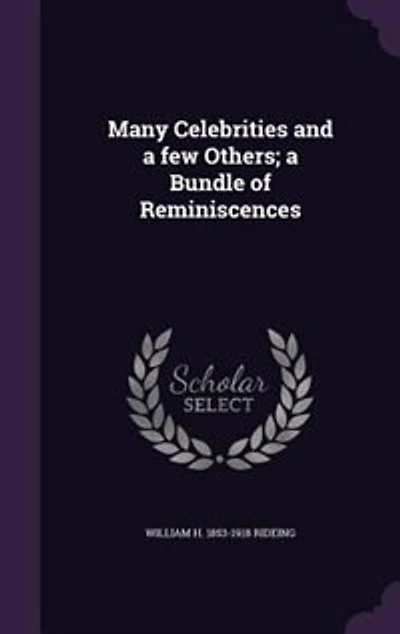 Many Celebrities and a few Others; a Bundle of Reminiscences