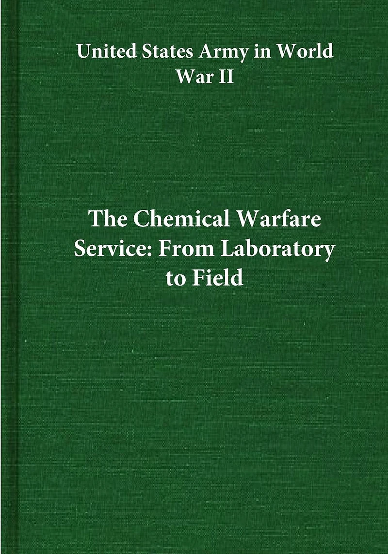 The Chemical Warfare Service: From Laboratory to Field