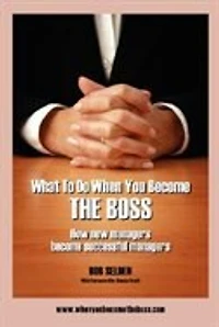 What to Do When You Become the Boss: How New Managers Successful