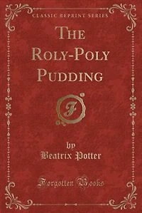 The Roly-Poly Pudding (Classic Reprint)