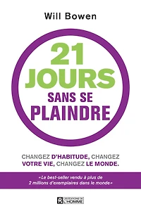 21 jours sans se plaindre: changez d'habitude, changez votre vie, changez le monde