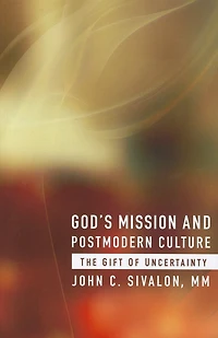God's Mission And Postmodern Culture:  The Gift Of Uncertainty: The Gift of Uncertainty