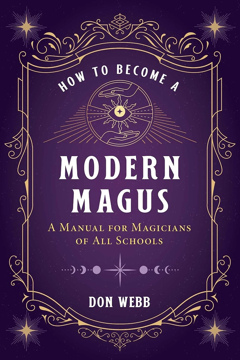 How to Become A Modern Magus: Manual for Magicians of All Schools