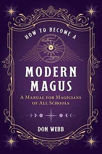 How to Become A Modern Magus: Manual for Magicians of All Schools