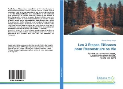 Les 3 Etapes Efficaces pour Reconstruire sa Vie: Faire la paix avec son passé, Actualiser son état d'esprit, Nourrir ses faims