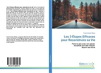 Les 3 Etapes Efficaces pour Reconstruire sa Vie: Faire la paix avec son passé, Actualiser son état d'esprit, Nourrir ses faims