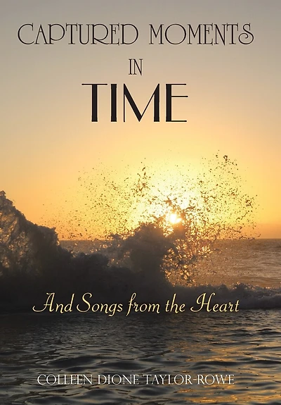 Captured Moments Time: And Songs from the Heart