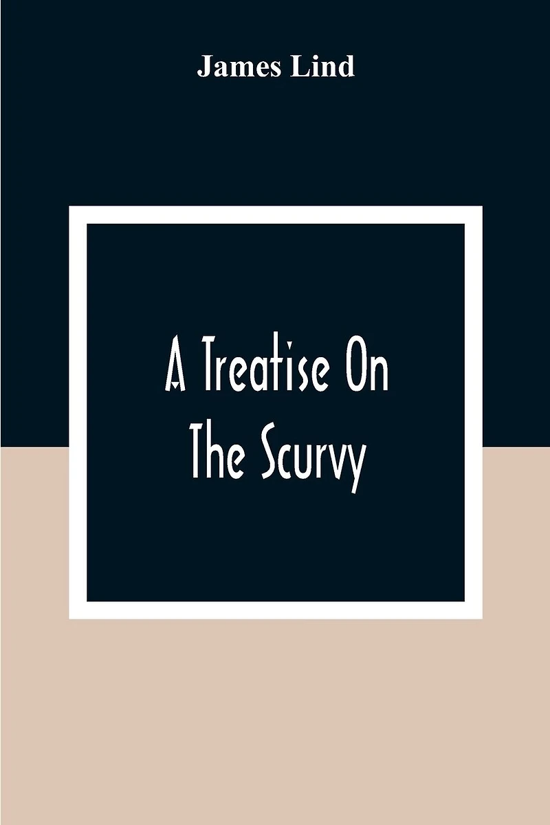 A Treatise On The Scurvy: In Three Parts, Containing An Inquiry Into The Nature, Causes, And Cure, Of That Disease: Together With A Critical And Chronological View Of What Has Been Published On The Subject