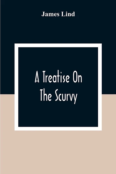 A Treatise On The Scurvy: In Three Parts, Containing An Inquiry Into The Nature, Causes, And Cure, Of That Disease: Together With A Critical And Chronological View Of What Has Been Published On The Subject