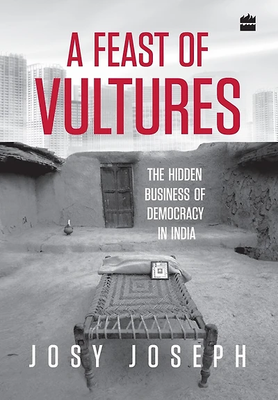 A Feast of Vultures: The Hidden Business Democracy India