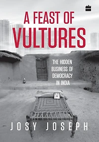 A Feast of Vultures: The Hidden Business Democracy India