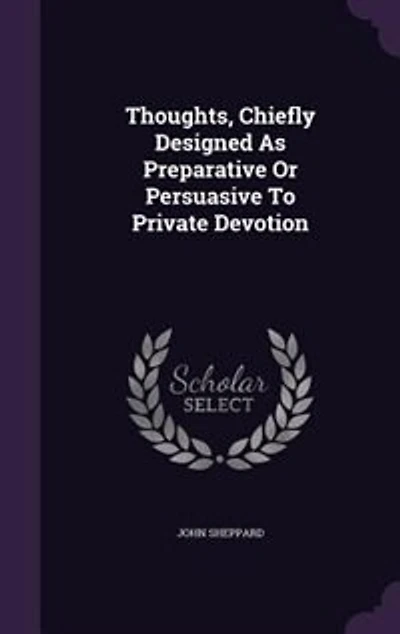 Thoughts, Chiefly Designed As Preparative Or Persuasive To Private Devotion
