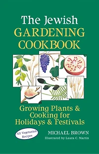 The Jewish Gardening Cookbook: Growing Plants & Cooking for Holidays Festivals