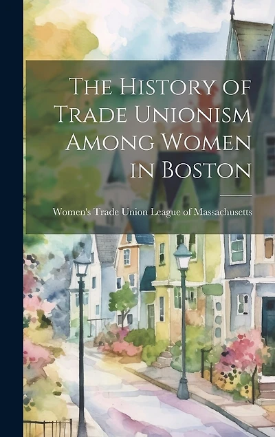 The History of Trade Unionism Among Women in Boston