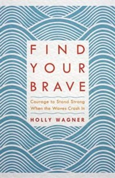 Find Your Brave: Courage To Stand Strong When The Waves Crash In