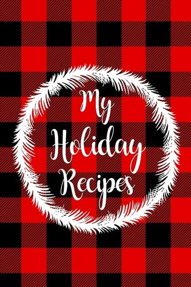 My Holiday Recipes: Adult Blank Lined Diary Notebook, Christmas Cover, Christmas Gifts for Family