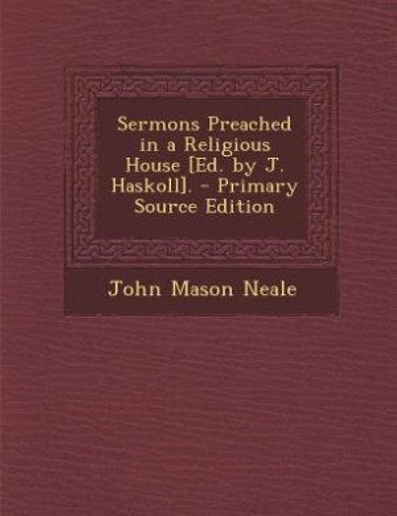 Sermons Preached a Religious House [Ed. by J. Haskoll]