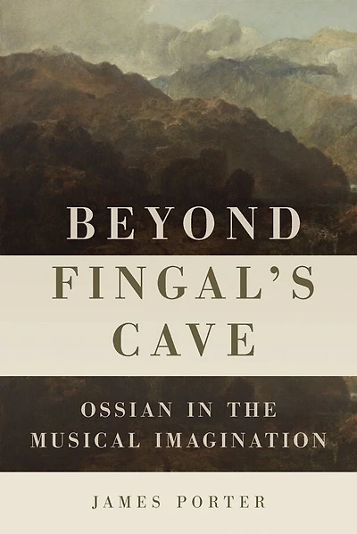 Beyond Fingal's Cave: Ossian the Musical Imagination