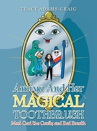 Amiya and Her Magical Toothbrush: Meet Carl the Cavity and Bad Breath