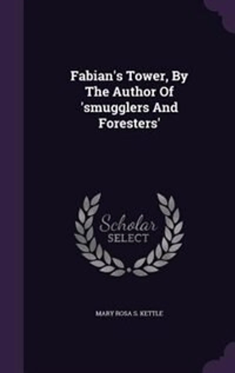 Fabian's Tower, By The Author Of 'smugglers And Foresters'