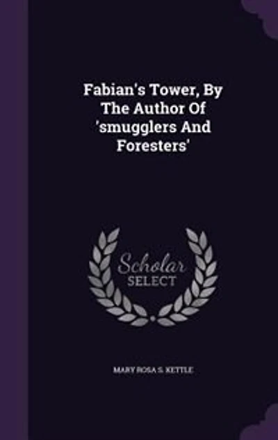 Fabian's Tower, By The Author Of 'smugglers And Foresters'