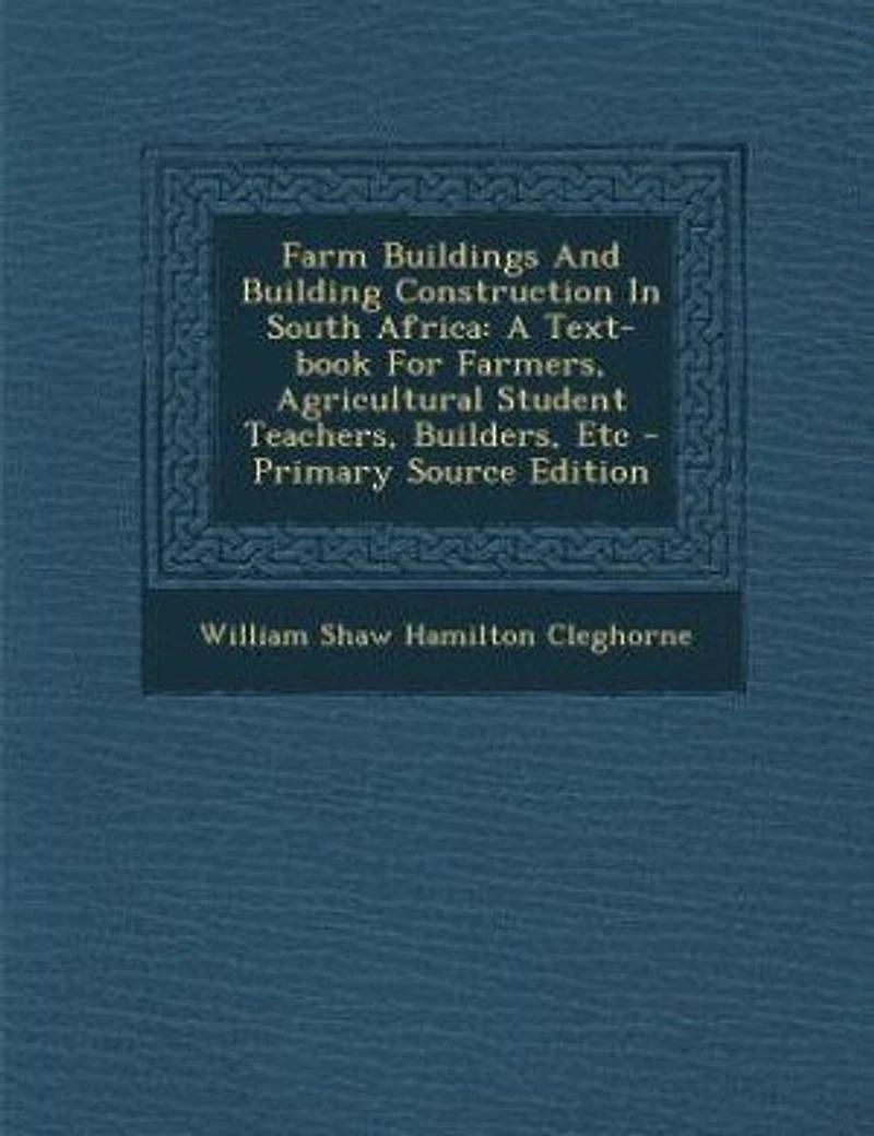 Farm Buildings And Building Construction South Africa: A Text-book For Farmers, Agricultural Student Teachers, Builders, Etc - Primary Source Edition