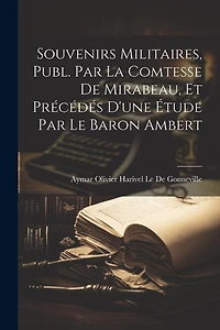 Souvenirs Militaires, Publ. Par La Comtesse De Mirabeau, Et Précédés D'une Étude Par Le Baron Ambert