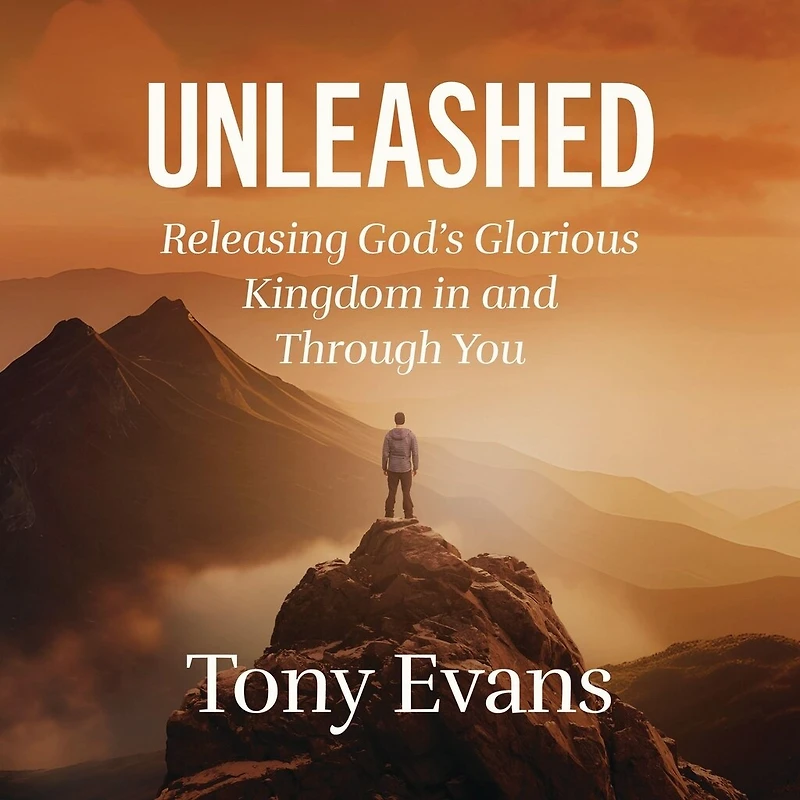 Unleashed: Releasing God’s Glorious Kingdom and Through You