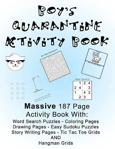 Boy's Quarantine Activity Book: Banish Lockdown Boredom By Doing Fun Activities! Massive Large Print - 187 Pages, 8.5 x 11 Inches! Coloring, Games, Drawing and Story Writing, Word Search and Kid Level Sudoku Puzzles