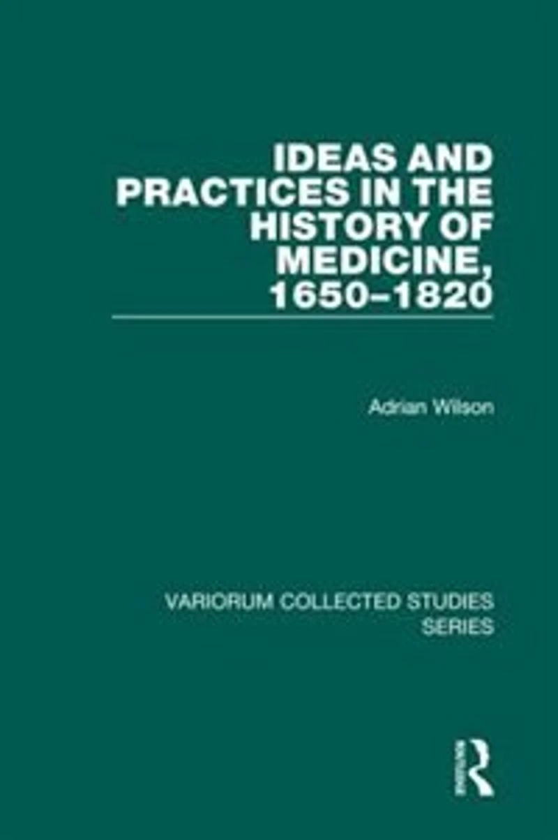 Ideas And Practices The History Of Medicine, 1650-1820