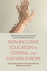 Non-Inclusive Education Central and Eastern Europe: Comparative Studies of Teaching Ethnicity, Religion Gender
