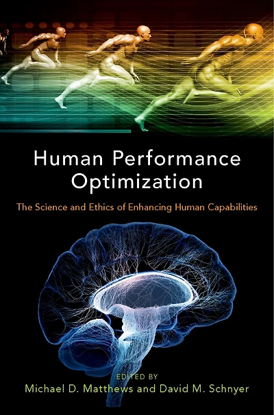 Human Performance Optimization: The Science and Ethics of Enhancing Capabilities