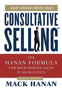 Consultative Selling: The Hanan Formula For High-margin Sales At High Levels